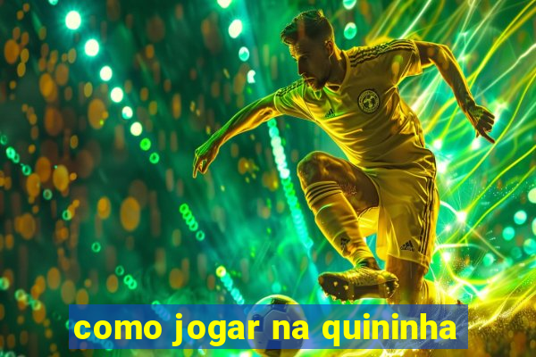 como jogar na quininha